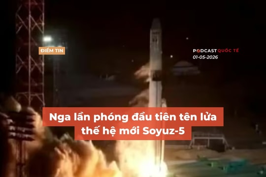 [Podcast] Tin tức thế giới ngày 1-5: Nga lần phóng đầu tiên tên lửa thế hệ mới Soyuz-5