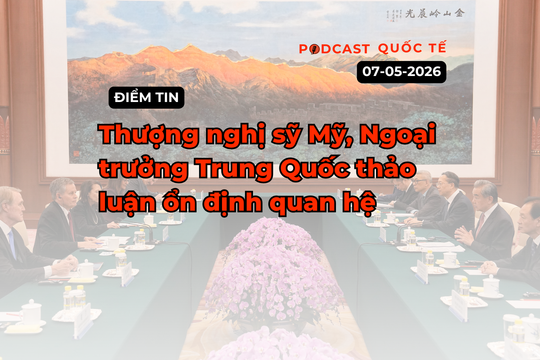 [Podcast] Điểm tin thế giới ngày 7-5: Thượng nghị sỹ Mỹ, Ngoại trưởng Trung Quốc thảo luận ổn định quan hệ
