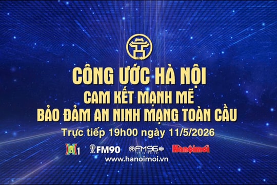 Đón xem chương trình thời sự ngày 11-5: Công ước Hà Nội - Cam kết mạnh mẽ đảm bảo an ninh mạng toàn cầu