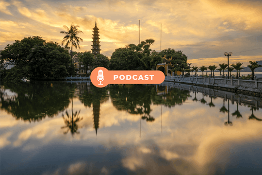 [Podcast] Thử nghiệm các mô hình quản trị và phát triển mới trong Luật Thủ đô năm 2026