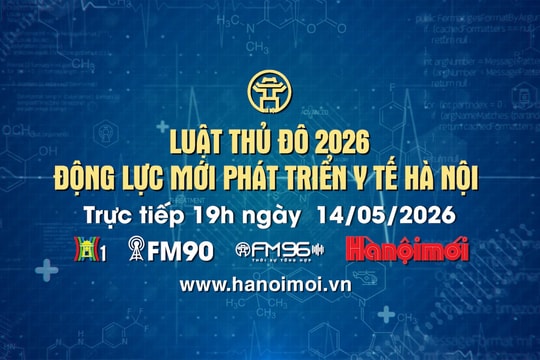Đón xem Chương trình thời sự ngày 14-5: Luật Thủ đô 2026 - Cơ chế đột phá phát triển y tế Hà Nội