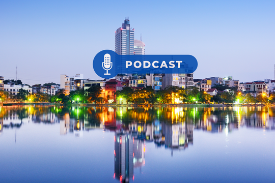 [Podcast] - Nghị quyết về xây dựng, ban hành văn bản quy phạm pháp luật trong Luật Thủ đô 2026