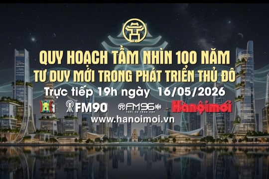 Đón xem Chương trình thời sự ngày 16-5: Quy hoạch tầm nhìn 100 năm: Tư duy mới trong phát triển Thủ đô