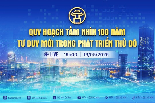 [Trực tiếp] Chương trình Thời sự: “Quy hoạch tầm nhìn 100 năm: Tư duy mới trong phát triển Thủ đô”