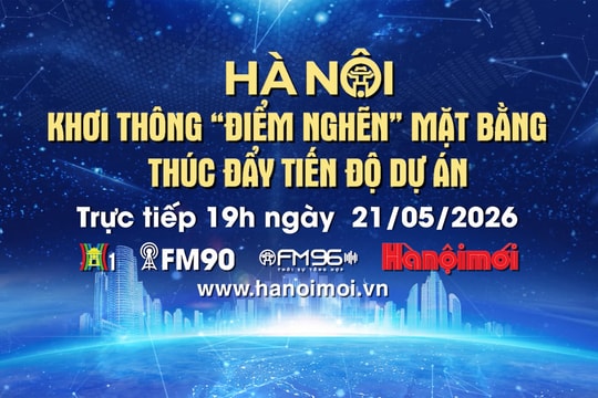 Đón xem Chương trình thời sự ngày 21-5: Hà Nội khơi thông "điểm nghẽn" mặt bằng, thúc đẩy tiến độ dự án