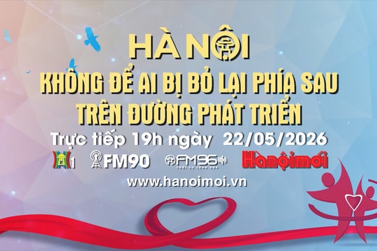 Đón xem Chương trình thời sự ngày 22-5: Hà Nội không để ai bị bỏ lại phía sau trên đường phát triển