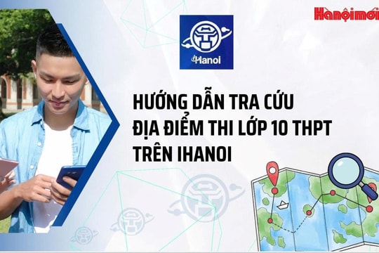 Hướng dẫn tra cứu địa điểm thi lớp 10 THPT trên iHanoi