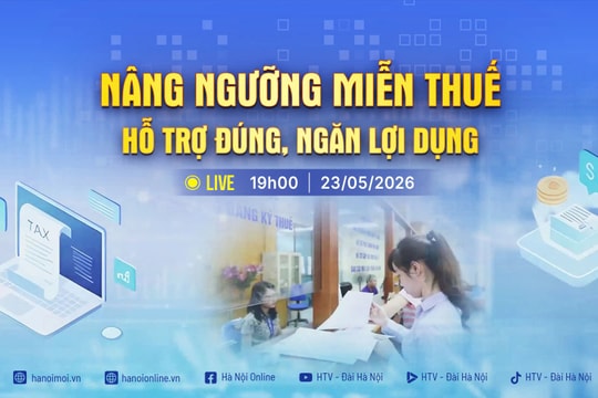 [TRỰC TIẾP] Chương trình thời sự ngày 23-5: "Nâng ngưỡng miễn thuế: Hỗ trợ đúng, ngăn lợi dụng"