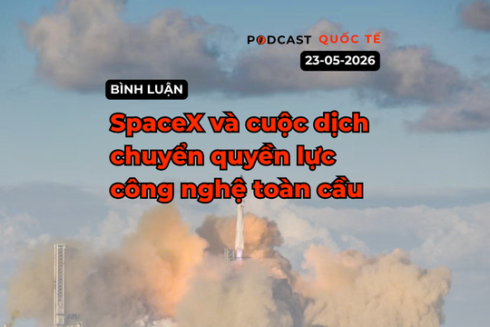 [Podcast cuối tuần] SpaceX và cuộc dịch chuyển quyền lực công nghệ toàn cầu