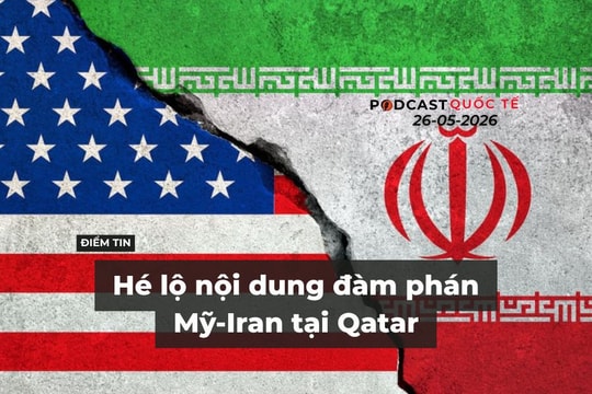 [Podcast] Tin tức thế giới ngày 26-5: Hé lộ nội dung đàm phán Mỹ-Iran tại Qatar
