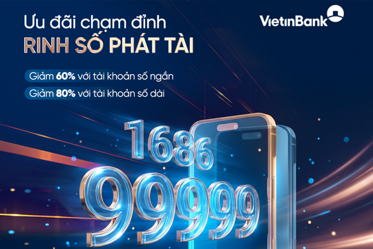 Cơ hội sở hữu tài khoản số đẹp từ ưu đãi lớn nhất năm của VietinBank
