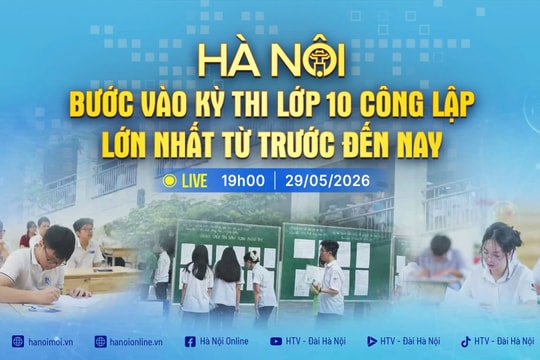[TRỰC TIẾP]: "Hà Nội bước vào kỳ thi lớp 10 công lập lớn nhất từ trước đến nay"