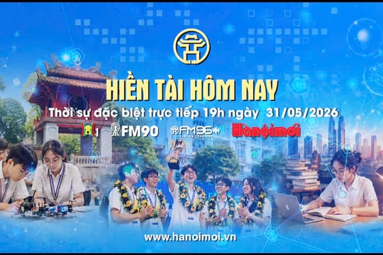 Đón xem Chương trình thời sự ngày 31-5: Hiền tài hôm nay