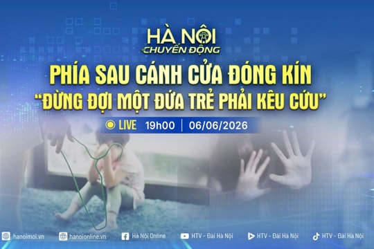[TRỰC TIẾP] Chương trình Hà Nội chuyển động: "Phía sau cánh cửa đóng kín: Đừng đợi một đứa trẻ phải kêu cứu"