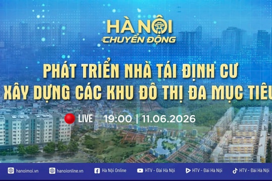 [TRỰC TIẾP] Hà Nội chuyển động: Phát triển nhà tái định cư - Xây dựng các khu đô thị đa mục tiêu