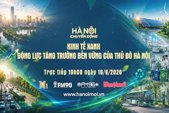 Đón xem "Hà Nội chuyển động" ngày 16-6: Kinh tế xanh - Động lực tăng trưởng bền vững của Thủ đô Hà Nội