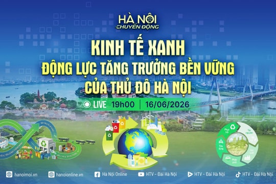 [TRỰC TIẾP] Hà Nội chuyển động: Kinh tế xanh - Động lực tăng trưởng bền vững của Thủ đô Hà Nội