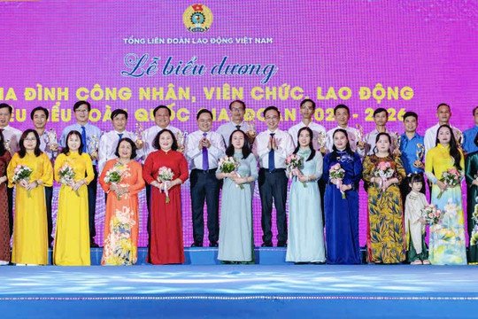 Tôn vinh 95 gia đình công nhân viên chức lao động tiêu biểu lan tỏa giá trị gia đình Việt