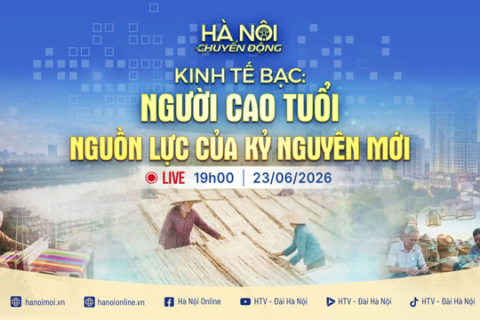 [TRỰC TIẾP] Hà Nội chuyển động: Kinh tế bạc: Người cao tuổi - Nguồn lực của kỷ nguyên mới