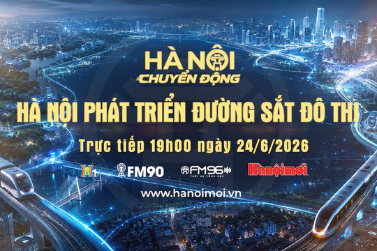 Đón xem chương trình Hà Nội chuyển động ngày 24-6: "Hà Nội phát triển đường sắt đô thị"