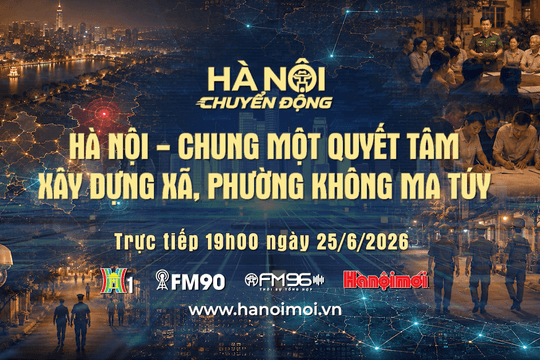 Đón xem chương trình Hà Nội chuyển động ngày 25-6: "Hà Nội - Chung một quyết tâm xây dựng xã, phường không ma túy"
