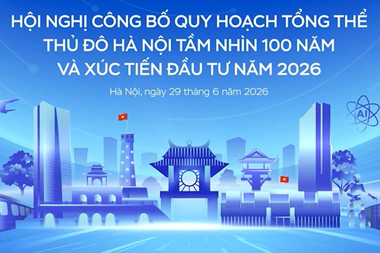 {Trực tiếp} Hội nghị Công bố Quy hoạch tổng thể Thủ đô Hà Nội tầm nhìn 100 năm và Xúc tiến đầu tư năm 2026