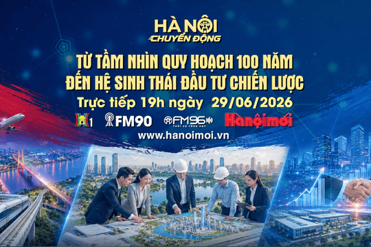 Đón xem chương trình Hà Nội chuyển động ngày 29-6: Từ tầm nhìn quy hoạch 100 năm đến hệ sinh thái đầu tư chiến lược