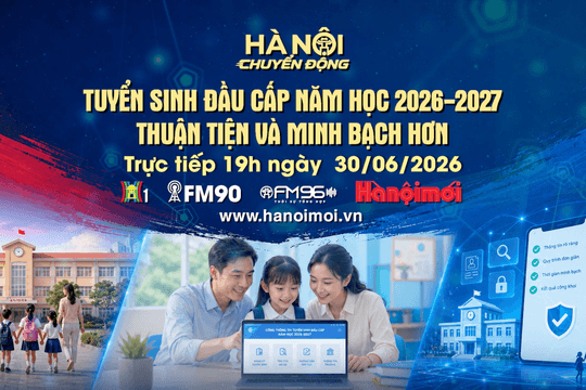 Đón xem chương trình Hà Nội chuyển động ngày 30-6: Tuyển sinh đầu cấp năm học 2026-2027: Thuận tiện và minh bạch hơn