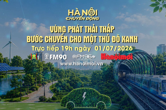 [Trực tiếp] Hà Nội chuyển động ngày 1-7: Vùng phát thải thấp - Bước chuyển cho một Thủ đô xanh