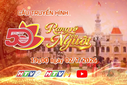 19h ngày 2-7, trực tiếp cầu truyền hình nghệ thuật - chính luận “Rạng rỡ tên Người”