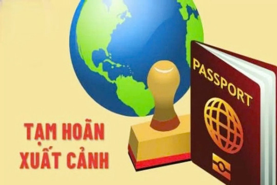 Các trường hợp tạm hoãn xuất cảnh do nợ thuế