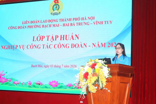 Tập huấn nghiệp vụ tài chính Công đoàn cho 230 cán bộ phường Bạch Mai, Vĩnh Tuy, Hai Bà Trưng