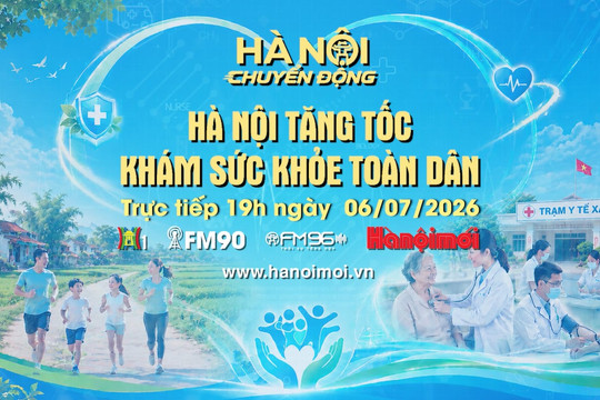 Đón xem "Hà Nội chuyển động" ngày 6-7: Hà Nội tăng tốc khám sức khỏe toàn dân