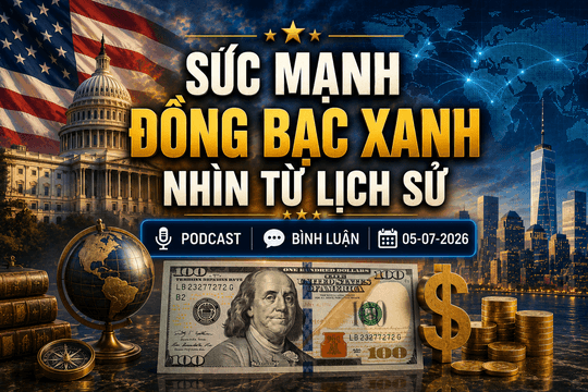 [Podcast cuối tuần] Sức mạnh đồng bạc xanh nhìn từ lịch sử