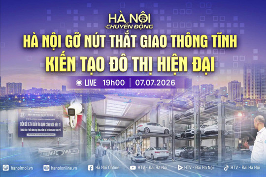 [TRỰC TIẾP] "Hà Nội chuyển động" ngày 7-7: Hà Nội gỡ nút thắt giao thông tĩnh - kiến tạo đô thị hiện đại