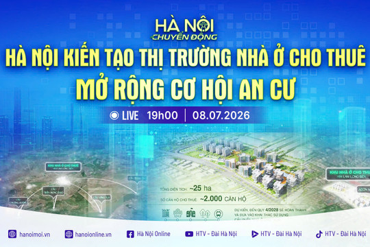 [Trực tiếp] Chương trình Hà Nội chuyển động ngày 8-7: "Hà Nội kiến tạo thị trường nhà ở cho thuê - Mở rộng cơ hội an cư"