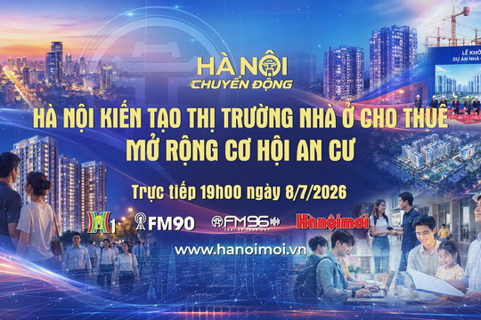 Đón xem "Hà Nội chuyển động" ngày 8-7: Hà Nội kiến tạo thị trường nhà ở cho thuê - Mở rộng cơ hội an cư