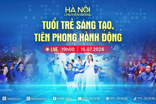 [Trực tiếp] "Hà Nội chuyển động" ngày 15-7: Tuổi trẻ sáng tạo, tiên phong hành động