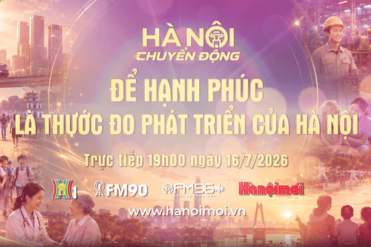 Đón xem "Hà Nội chuyển động" ngày 16-7: Để hạnh phúc là thước đo phát triển của Hà Nội