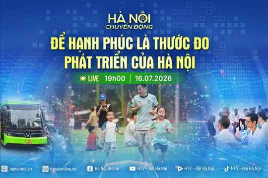 [Trực tiếp] "Hà Nội chuyển động": Để hạnh phúc là thước đo phát triển của Hà Nội