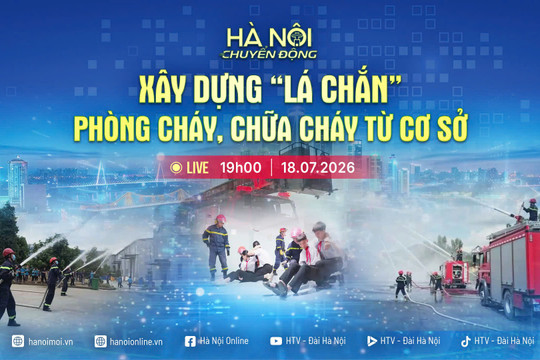 [TRỰC TIẾP] Hà Nội chuyển động: Xây dựng "lá chắn" phòng cháy, chữa cháy từ cơ sở