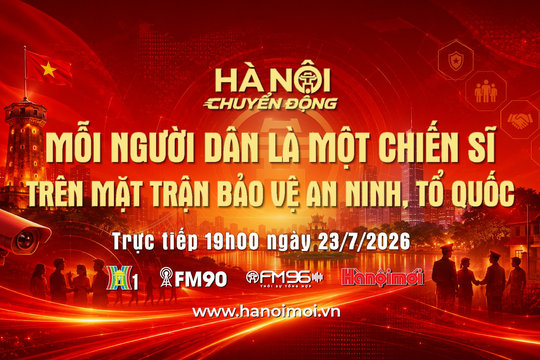 Đón xem "Hà Nội chuyển động" ngày 23-7: Mỗi người dân là một chiến sĩ trên mặt trận bảo vệ an ninh, Tổ quốc