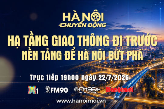 Đón xem "Hà Nội chuyển động" ngày 22-7: Hạ tầng giao thông đi trước - Nền tảng để Hà Nội bứt phá