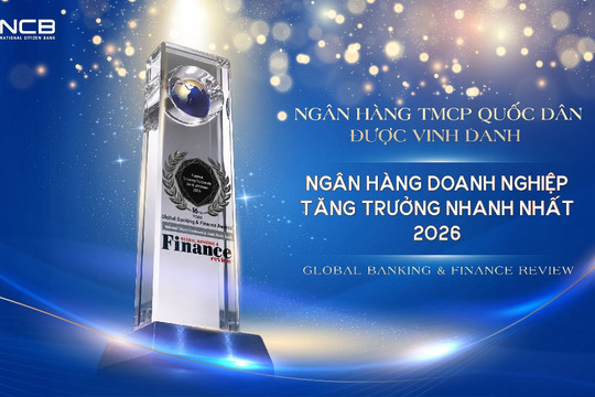 NCB được quốc tế vinh danh “Ngân hàng doanh nghiệp tăng trưởng nhanh nhất Việt Nam 2026”