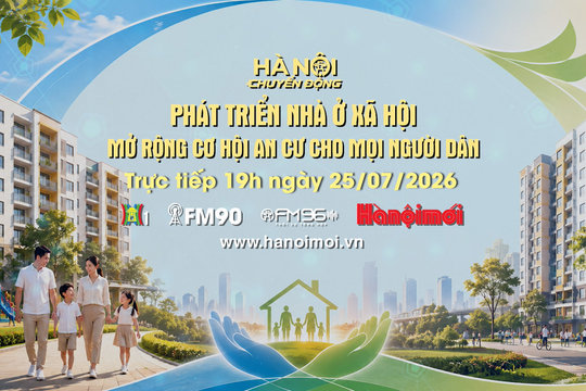 Đón xem "Hà Nội chuyển động" ngày 25-7: Phát triển nhà ở xã hội - Mở rộng cơ hội an cư cho mọi người dân