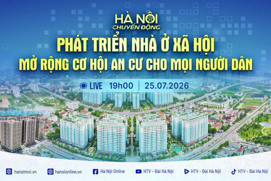 [Trực tiếp] "Hà Nội chuyển động" ngày 25-7: Phát triển nhà ở xã hội - Mở rộng cơ hội an cư cho mọi người dân