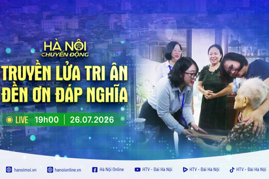 [Trực tiếp] "Hà Nội chuyển động" ngày 26-7: Truyền lửa tri ân - Đền ơn đáp nghĩa