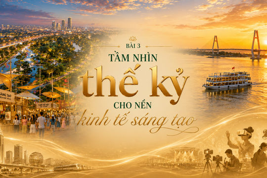 Bài 3: Tầm nhìn thế kỷ cho nền kinh tế sáng tạo