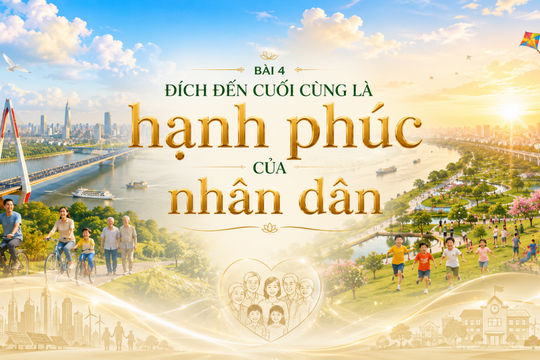Bài 4: Đích đến cuối cùng là hạnh phúc của nhân dân