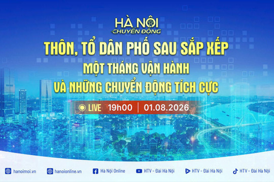 [TRỰC TIẾP] Hà Nội chuyển động ngày 1-8: "Thôn, tổ dân phố sau sắp xếp: Một tháng vận hành và những chuyển động tích cực"